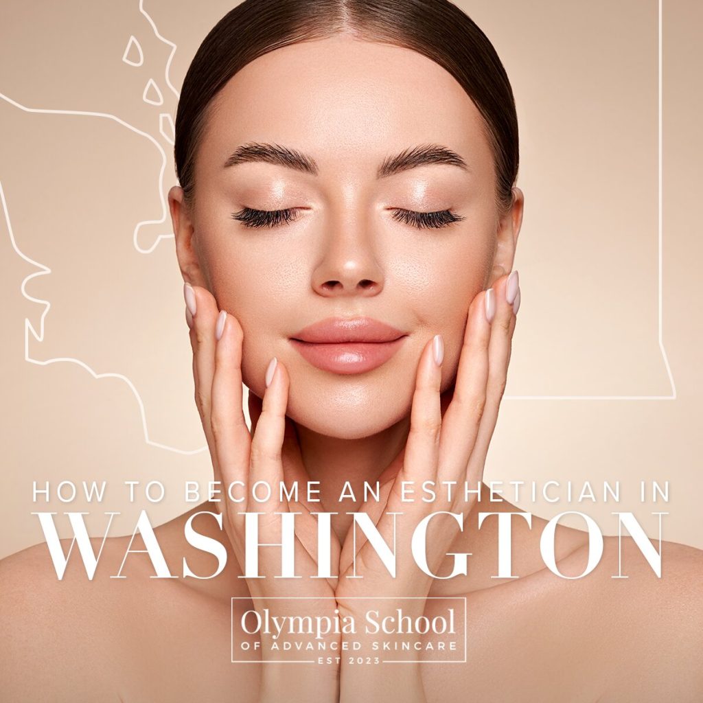 Your Path to Becoming an Esthetician in Washington